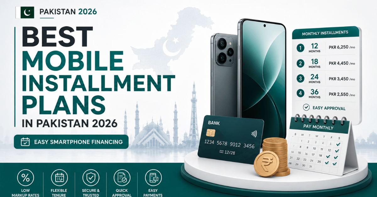 Best Mobile Installment Plans in Pakistan 2026 – Easy Smartphone Financing 1 Best Mobile Installment Plans in Pakistan 2026